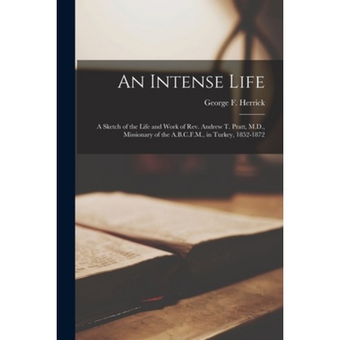 (영문도서) An Intense Life [microform]: a Sketch of the Life and Work of Rev. Andrew T. Pratt M.D. Mis... Paperback, Legare Street Press, English, 9781013298264