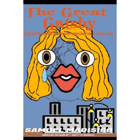 The Great Gatsby (Except It''s From A Parallel Universe Where Women Don''t Exist So Everyone Is Gay) Paperback, Independently Published, English, 9798729082025