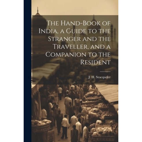 (영문도서) The Hand-Book of India a Guide to the Stranger and the Traveller and a Companion to the Res... Paperback, Legare Street Press, English, 9781021420978