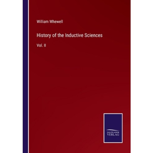 (영문도서) History of the Inductive Sciences: Vol. II Paperback, Salzwasser-Verlag, English, 9783375150143