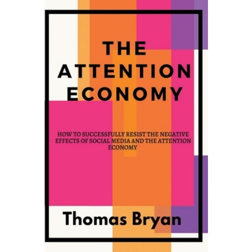 The Attention Economy (Large Print Edition): How to Successfully Resist the Negative Effects of Soci... Paperback, Independently Published
