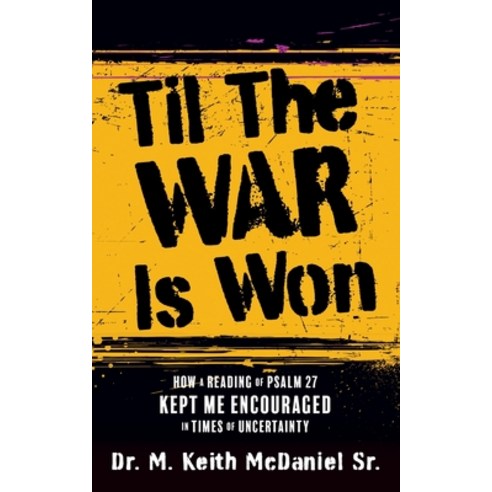 (영문도서) Til The War Is Won: How A Reading of Psalm 27 Kept Me Encouraged In Times of Uncertainty Paperback, Xulon Press, English, 9781662824135