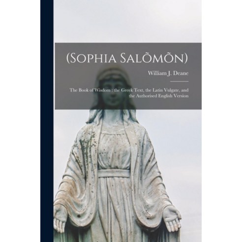 (영문도서) (Sophia Salo&#771;mo&#771;n): The Book of Wisdom: the Greek Text the Latin Vulgate and the ... Paperback, Legare Street Press, English, 9781013938207