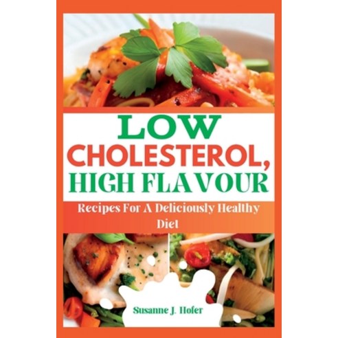(영문도서) Low Cholesterol High Flavor: Recipes For A Deliciously Healthy Diet Paperback, Independently Published, English, 9798856656977