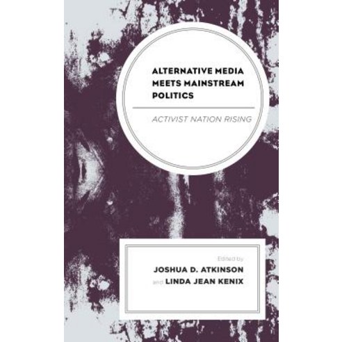 Alternative Media Meets Mainstream Politics: Activist Nation Rising Hardcover, Lexington Books