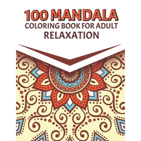 100 Mandala Coloring Book For Adult Relaxation: Beautiful Mandala Coloring Pages For Meditation And ... Paperback, Independently Published, English, 9798709792678
