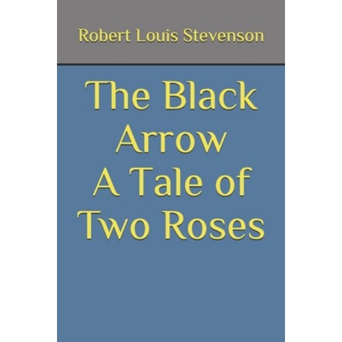 The Black Arrow A Tale of Two Roses Paperback, Independently Published