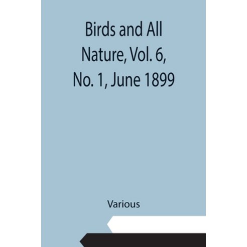 (영문도서) Birds and All Nature Vol. 6 No. 1 June 1899 Paperback, Alpha Edition, English, 9789354942631