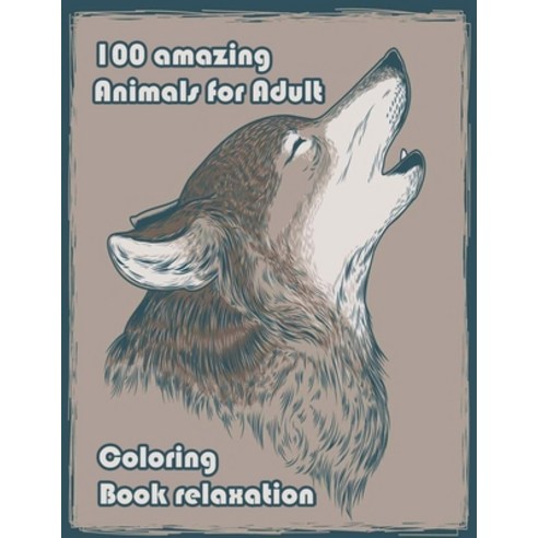 100 amazing Animals for Adult Coloring Book relaxation: An Adult Coloring Book with Lions Elephants... Paperback, Independently Published, English, 9798714122248