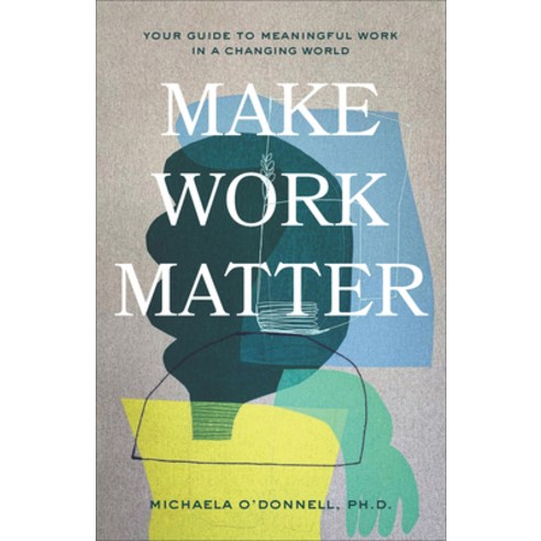 Make Work Matter: Your Guide to Meaningful Work in a Changing World Paperback, Baker Books, English, 9781540901606