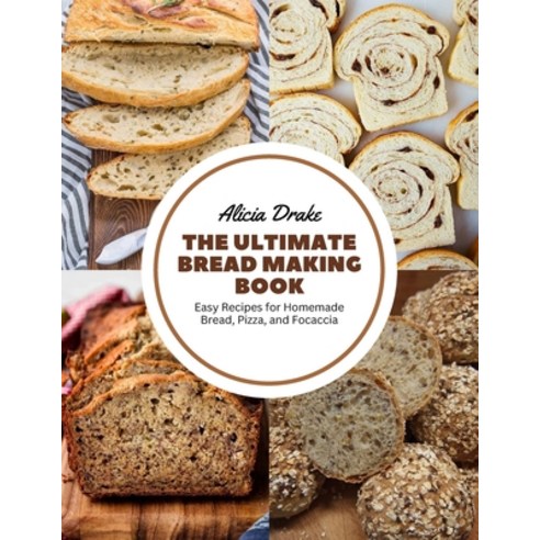 (영문도서) The Ultimate Bread Making Book: Easy Recipes for Homemade Bread Pizza and Focaccia Paperback, Independently Published, English, 9798863237572