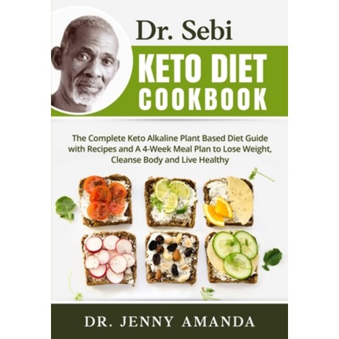 Dr. Sebi Keto Diet Cookbook: The Complete Keto Alkaline Plant Based Diet Guide with Recipes and A 4-... Paperback, Independently Published
