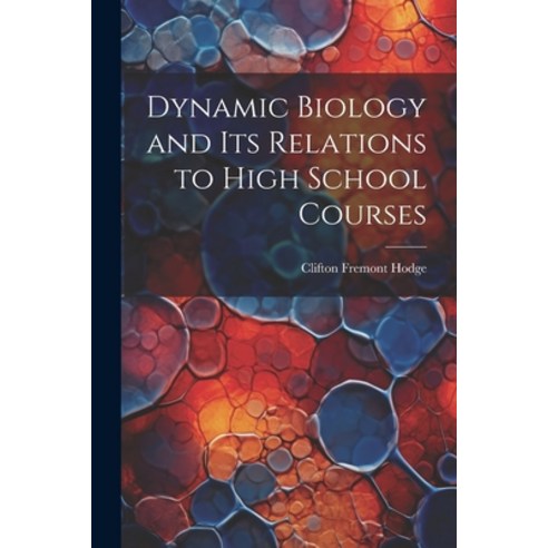 (영문도서) Dynamic Biology and Its Relations to High School Courses Paperback, Legare Street Press, English, 9781021700018
