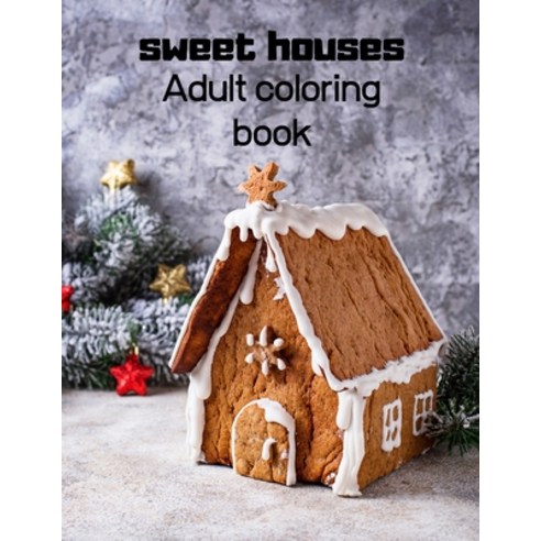 sweet houses: Adult coloring book Paperback, Independently Published, English, 9798598803349