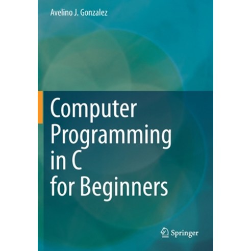 (영문도서) Computer Programming in C for Beginners Paperback, Springer, English, 9783030507527