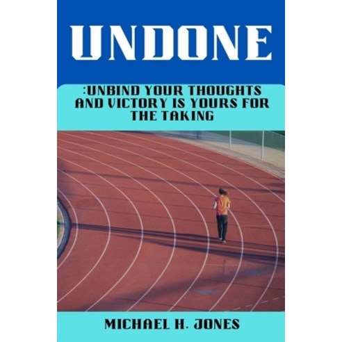 (영문도서) Undone: Unbind Your Thoughts and Victory Is Yours for the Taking Paperback, Independently Published, English, 9798386250188