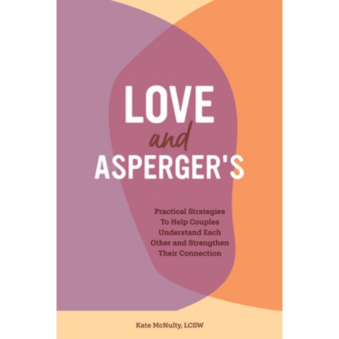 Love and Asperger''s: Practical Strategies to Help Couples Understand Each Other and Strengthen Their... Paperback, Rockridge Press