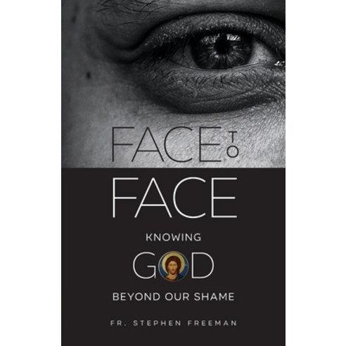 (영문도서) Face to Face: Knowing God beyond Our Shame Paperback, Ancient Faith Publishing, English, 9781955890328