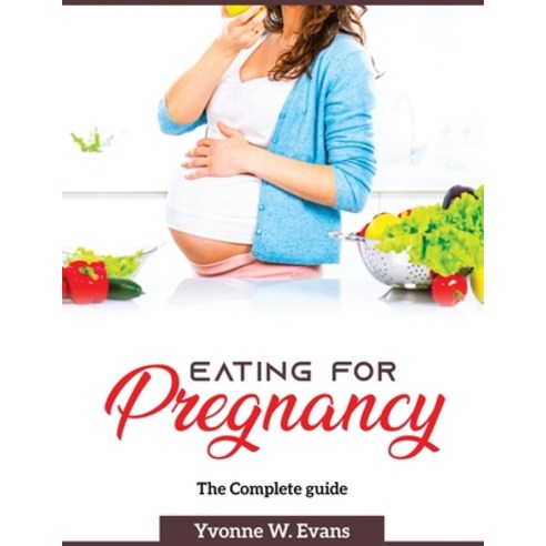 (영문도서) Eating for Pregnancy: The Complete guide Paperback, Yvonne W. Evans, English, 9781804370759