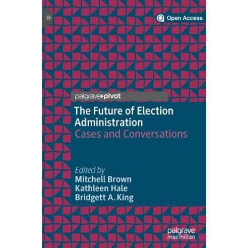 (영문도서) The Future of Election Administration: Cases and Conversations Hardcover, Palgrave Pivot, English, 9783030185404