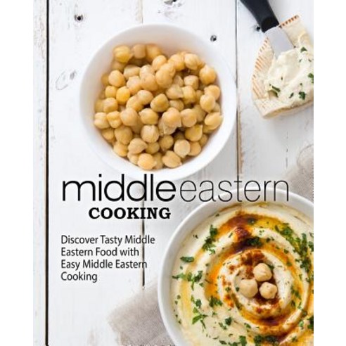 (영문도서) Middle Eastern Cooking: Discover Tasty Middle Eastern Food with Easy Middle Eastern Cooking Paperback, Createspace Independent Pub..., English, 9781545439999