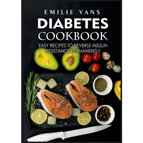 (영문도서) Diabetes Cookbook: Easy Recipes to Reverse Insulin Resistance Permanently Paperback, Books on Demand, English, 9783755748199