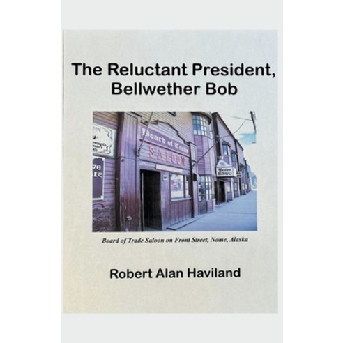 (영문도서) The Reluctant President Bellwether Bob Paperback, Robert Alan Haviland, English, 9798223407706