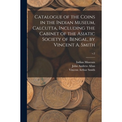 (영문도서) Catalogue of the Coins in the Indian Museum Calcutta Including the Cabinet of the Asiatic S... Paperback, Legare Street Press, English, 9781014383518