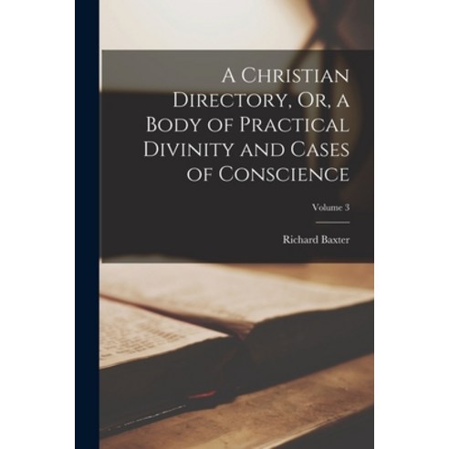 (영문도서) A Christian Directory Or a Body of Practical Divinity and Cases of Conscience; Volume 3 Paperback, Legare Street Press, English, 9781015638747