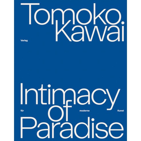 (영문도서) Tomoko Kawai: Intimacy of Paradise Hardcover, Verlag Fur Moderne Kunst, English, 9783903796652