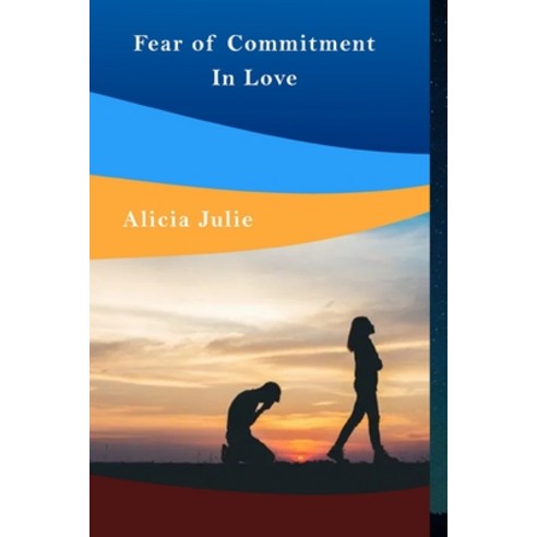(영문도서) Fear of Commitment In Love: Books On Healthy Relationships Paperback, Independently Published, English, 9798747267350