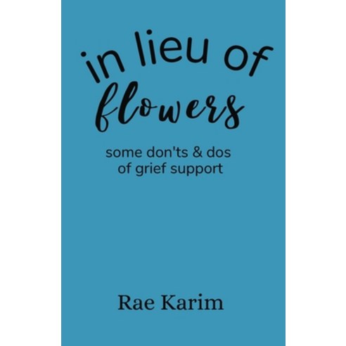 (영문도서) In Lieu of Flowers: don''ts and do''s of grief support Paperback, Independently Published, English, 9798375839981