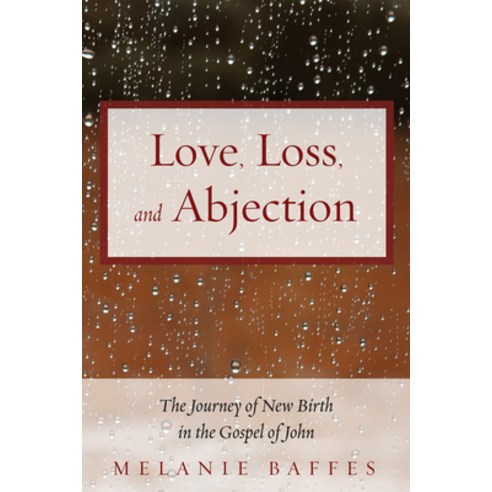 (영문도서) Love Loss and Abjection: The Journey of New Birth in the Gospel of John Hardcover, Pickwick Publications, English, 9781498284127