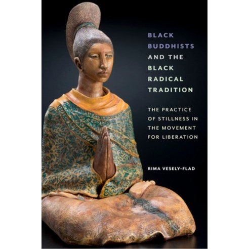 (영문도서) Black Buddhists and the Black Radical Tradition: The Practice of Stillness in the Movement fo... Paperback, New York University Press, English, 9781479810499