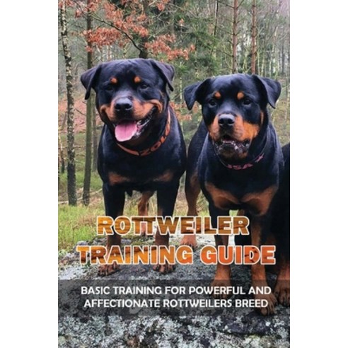 (영문도서) Rottweiler Training Guide: Basic Training For Powerful And Affectionate Rottweilers Breed: Ro... Paperback, Independently Published, English, 9798451802915