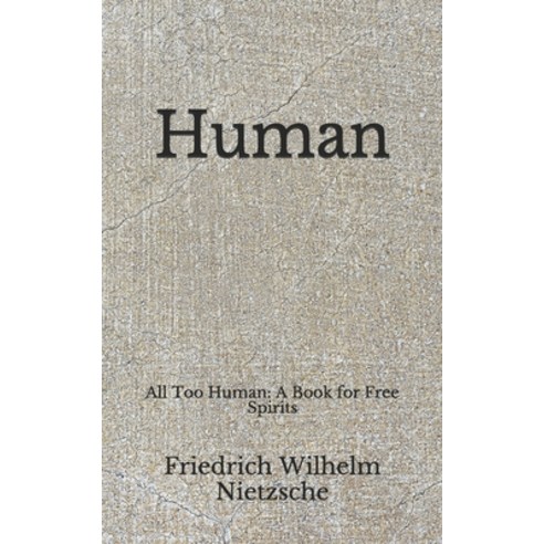 Human: All Too Human: A Book for Free Spirits (Aberdeen Classics Collection) Paperback, Independently Published