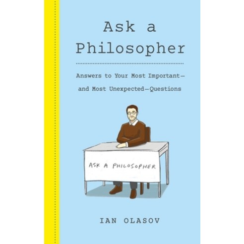 Ask a Philosopher: Answers to Your Most Important and Most Unexpected Questions Hardcover, Thomas Dunne Books