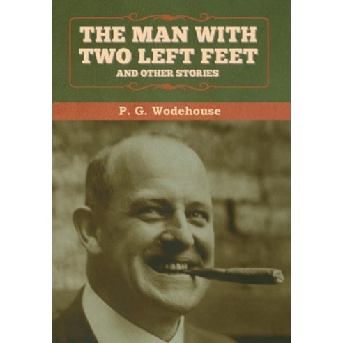 (영문도서) The Man with Two Left Feet and Other Stories Hardcover, Bibliotech Press, English, 9781647992736