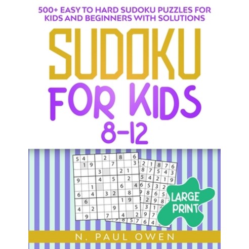 (영문도서) Sudoku for Kids 8-12: 500+ Easy to Hard Sudoku Puzzles for Kids and Beginners with Solutions Paperback, J. Daniel Banks, English, 9781801744454