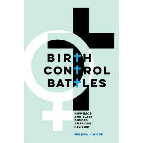 Birth Control Battles: How Race and Class Divided American Religion Hardcover, University of California Press, English, 9780520303201