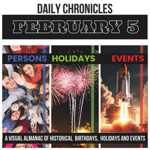 (영문도서) Daily Chronicles February 5: A Visual Almanac of Historical Events Birthdays and Holidays Paperback, Independently Published, English, 9798876544650