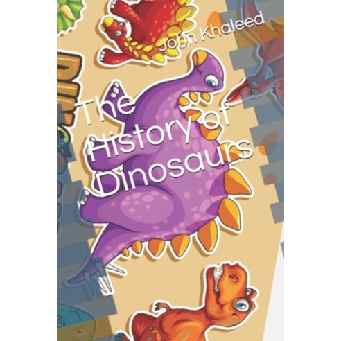 The History of Dinosaurs Paperback, Independently Published, English, 9798579040077
