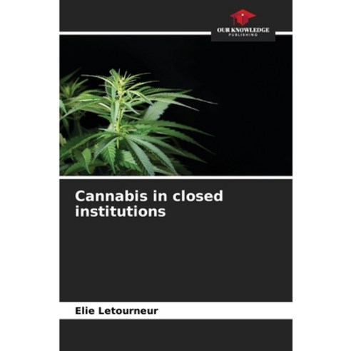 (영문도서) Cannabis in closed institutions Paperback, Our Knowledge Publishing, English, 9786207297054