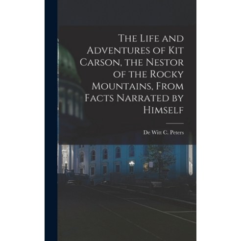 (영문도서) The Life and Adventures of Kit Carson the Nestor of the Rocky Mountains from Facts Narrated... Hardcover, Legare Street Press, English, 9781015799455
