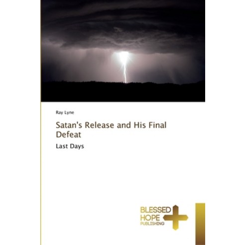 Satan''s Release and His Final Defeat Paperback, Blessed Hope Publishing