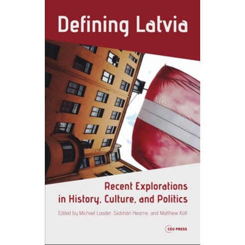 (영문도서) Defining Latvia: Recent Explorations in History Culture and Politics Hardcover, Central European University..., English, 9789633864456