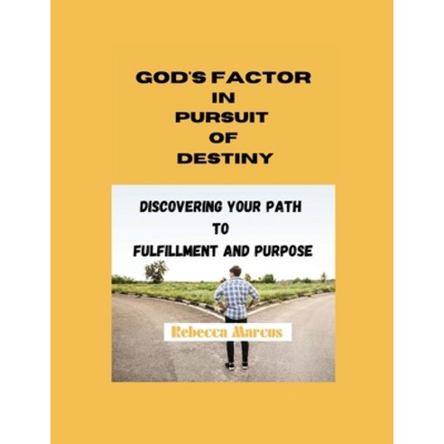 (영문도서) God''s Factor in Pursuit of Destiny: Discovering Your Path to Fulfillment and Purpose Paperback, Independently Published, English, 9798863580999