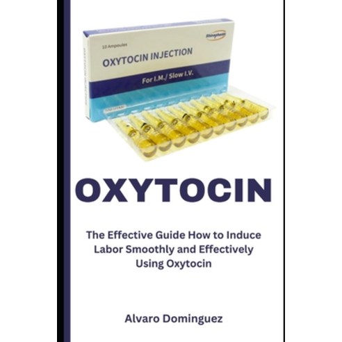 (영문도서) Oxytocin: The Effective Guide How to Induce Labor Smoothly and Effectively Using Oxytocin Paperback, Independently Published, English, 9798865780106