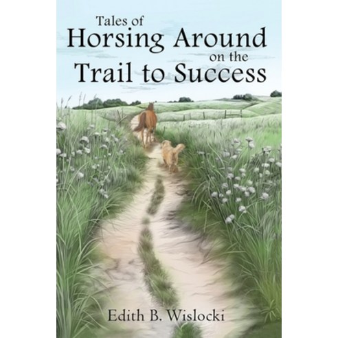 (영문도서) Tales of Horsing Around on the Trail to Success Paperback, Edith Wislocki, English, 9798218350048