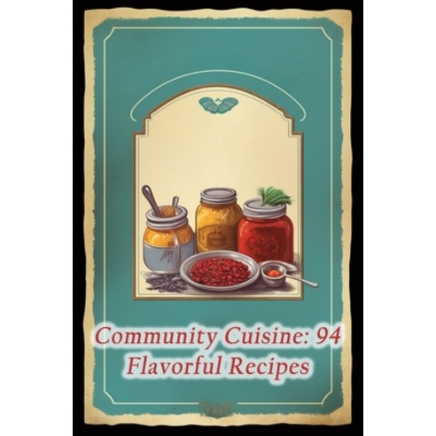 (영문도서) Community Cuisine: 94 Flavorful Recipes Paperback, Independently Published, English, 9798865471301